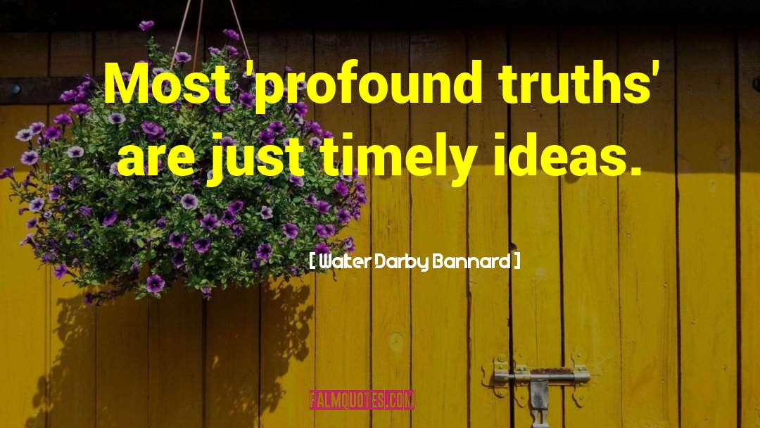 Unspeakable Truths quotes by Walter Darby Bannard