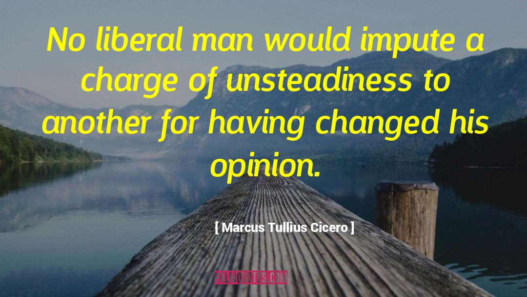 Unsteadiness quotes by Marcus Tullius Cicero