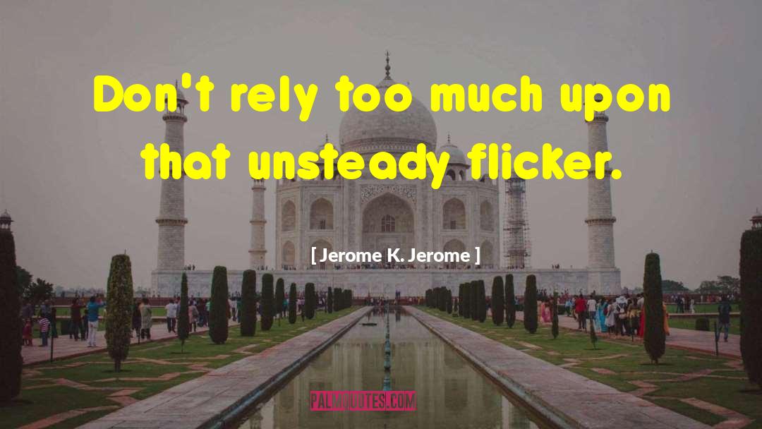 Unsteady quotes by Jerome K. Jerome
