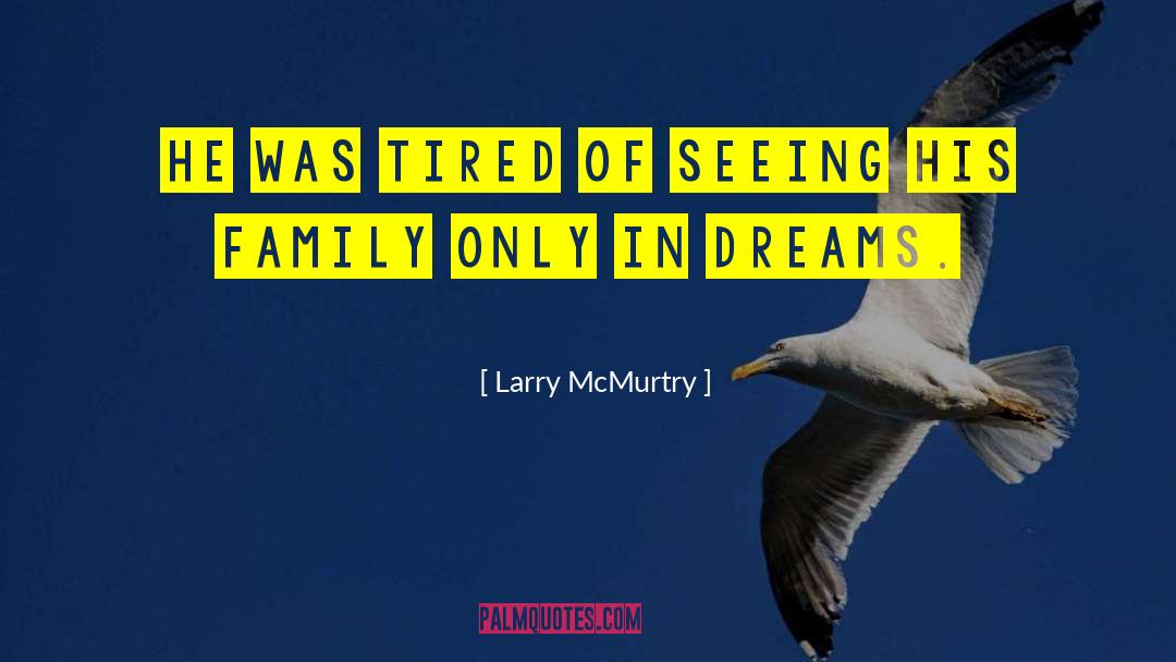 Unstoppable Dreams quotes by Larry McMurtry