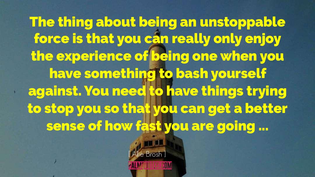 Unstoppable Force quotes by Allie Brosh