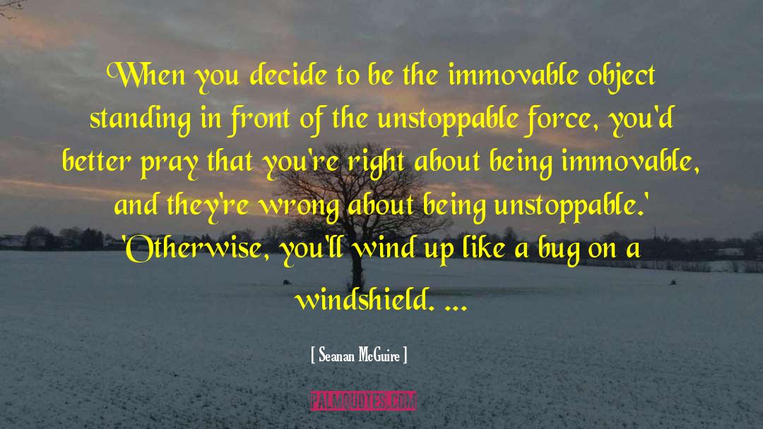 Unstoppable Force quotes by Seanan McGuire