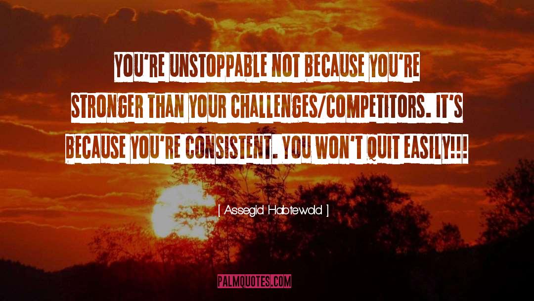 Unstoppable quotes by Assegid Habtewold