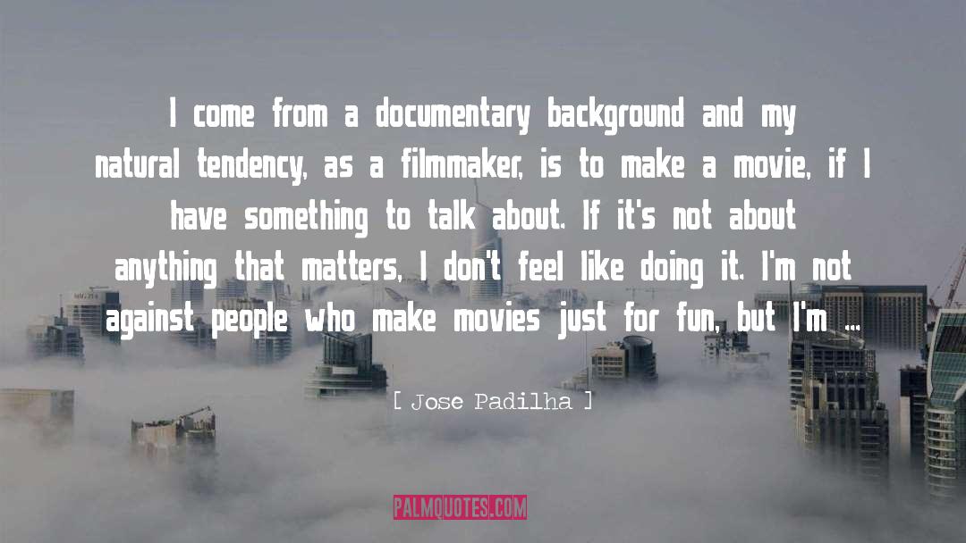 Unstrung Documentary quotes by Jose Padilha