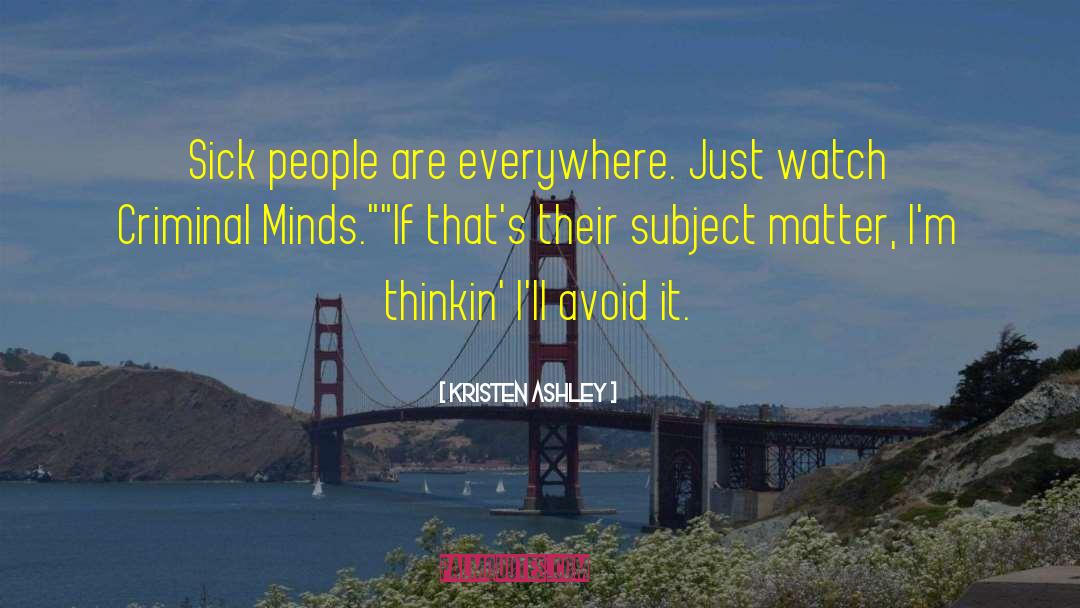 Unsub Criminal Minds quotes by Kristen Ashley