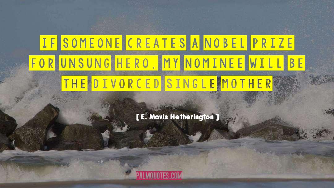 Unsung Hero quotes by E. Mavis Hetherington