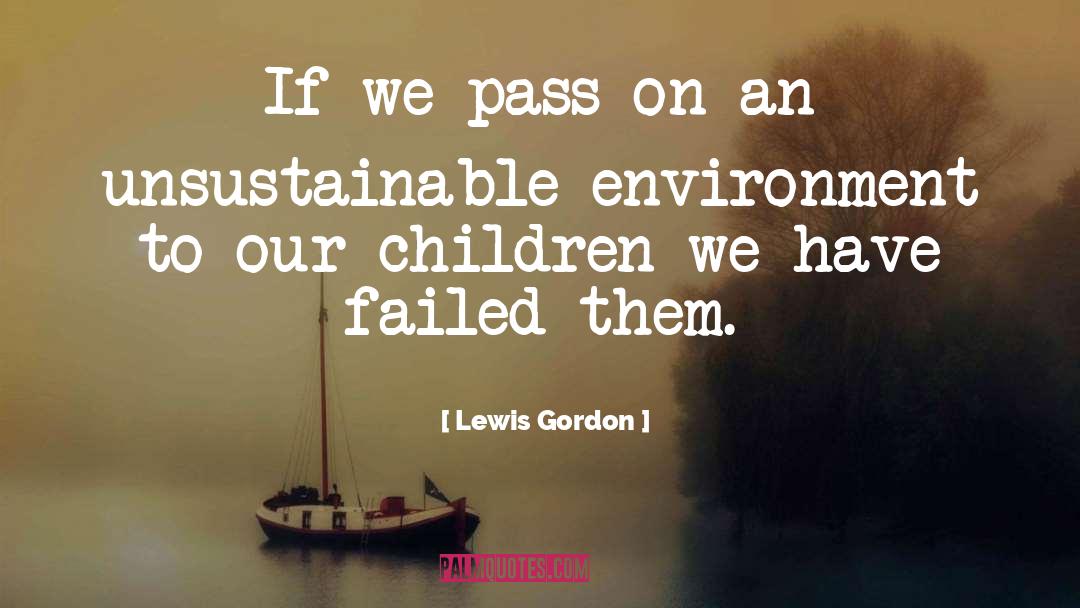 Unsustainable quotes by Lewis Gordon