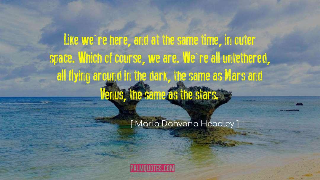 Untethered quotes by Maria Dahvana Headley