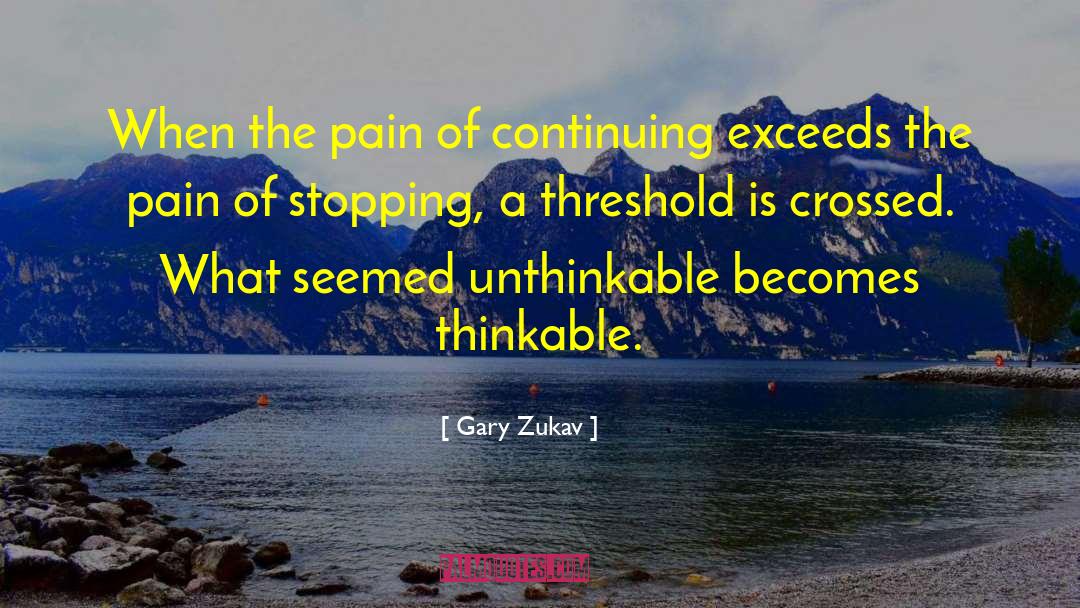 Unthinkable quotes by Gary Zukav