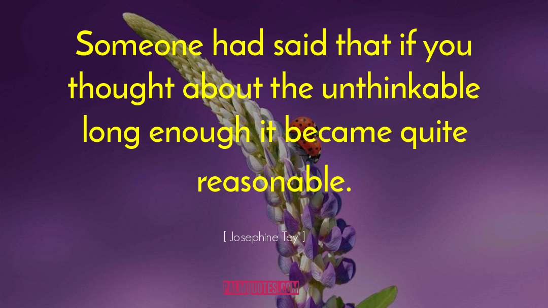Unthinkable quotes by Josephine Tey