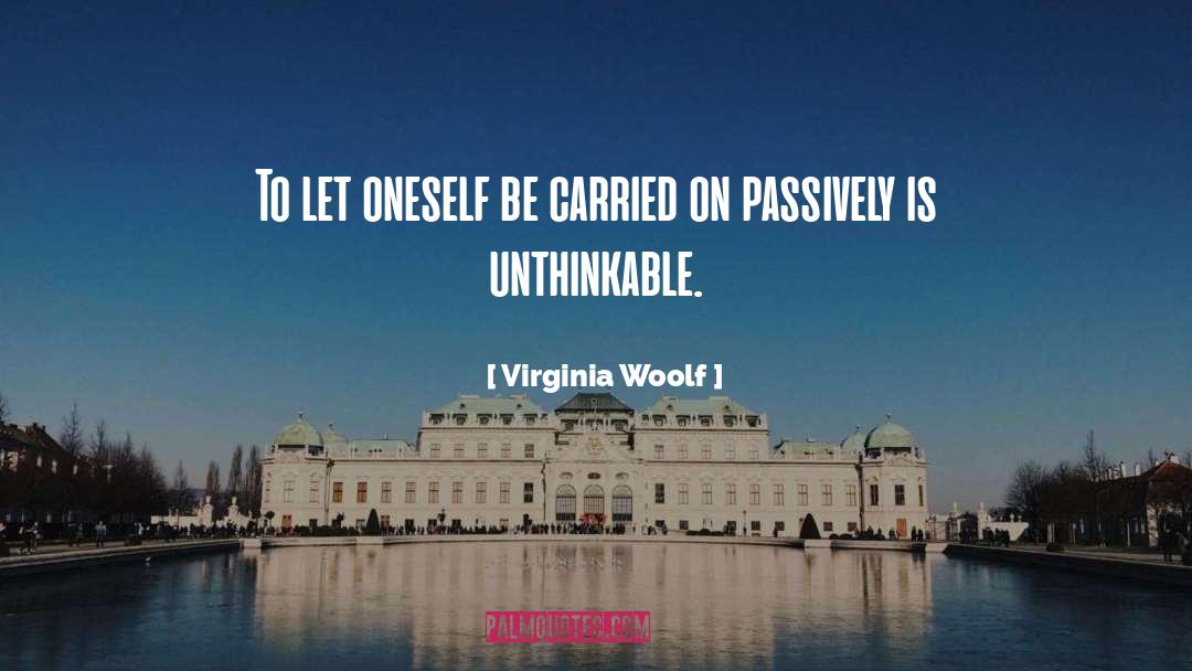 Unthinkable quotes by Virginia Woolf