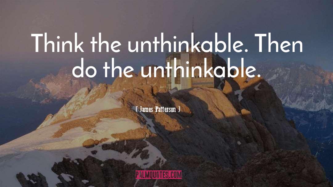 Unthinkable quotes by James Patterson