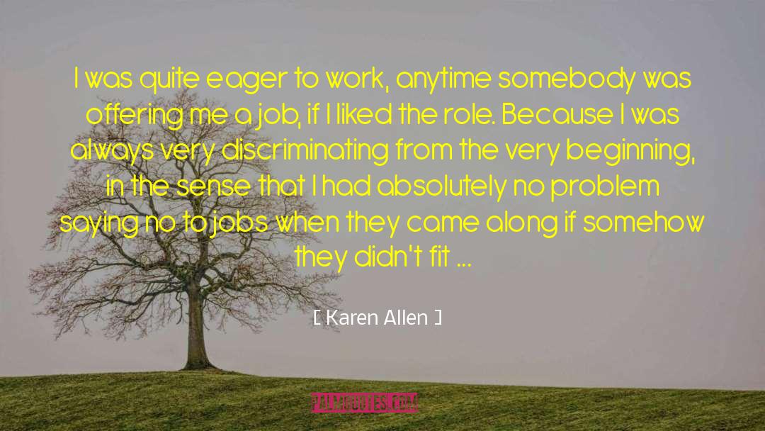 Unthinkingly Eager quotes by Karen Allen