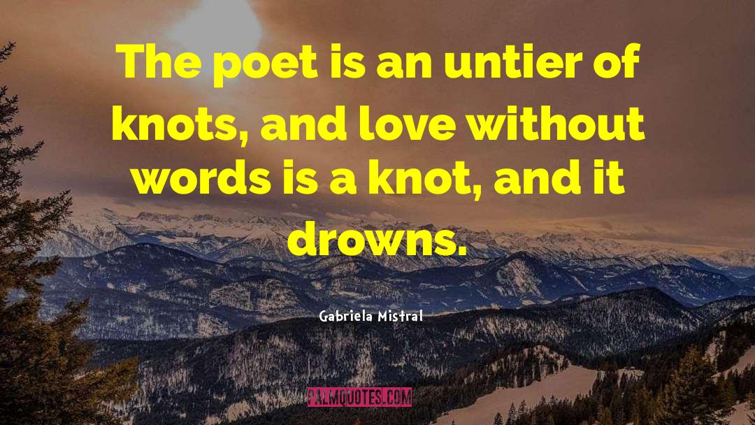 Untier quotes by Gabriela Mistral
