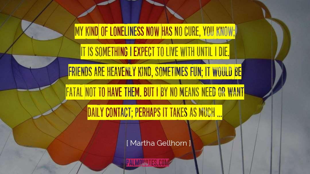 Until I Die quotes by Martha Gellhorn