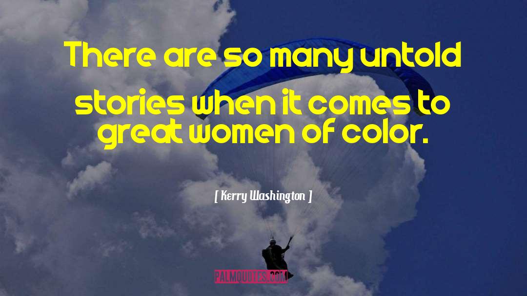 Untold Stories quotes by Kerry Washington