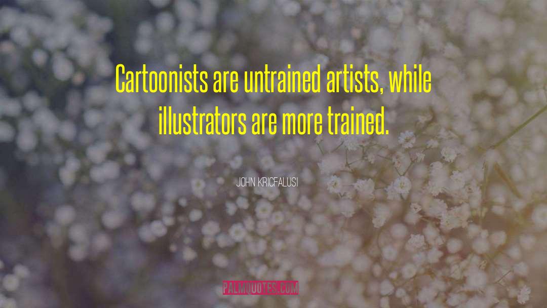 Untrained quotes by John Kricfalusi