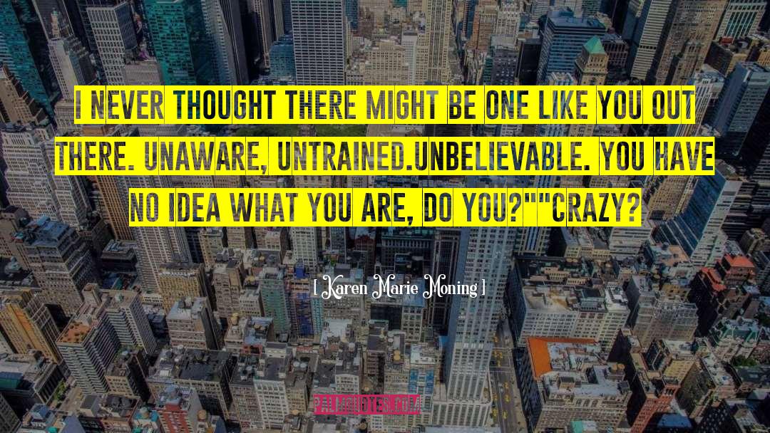 Untrained quotes by Karen Marie Moning
