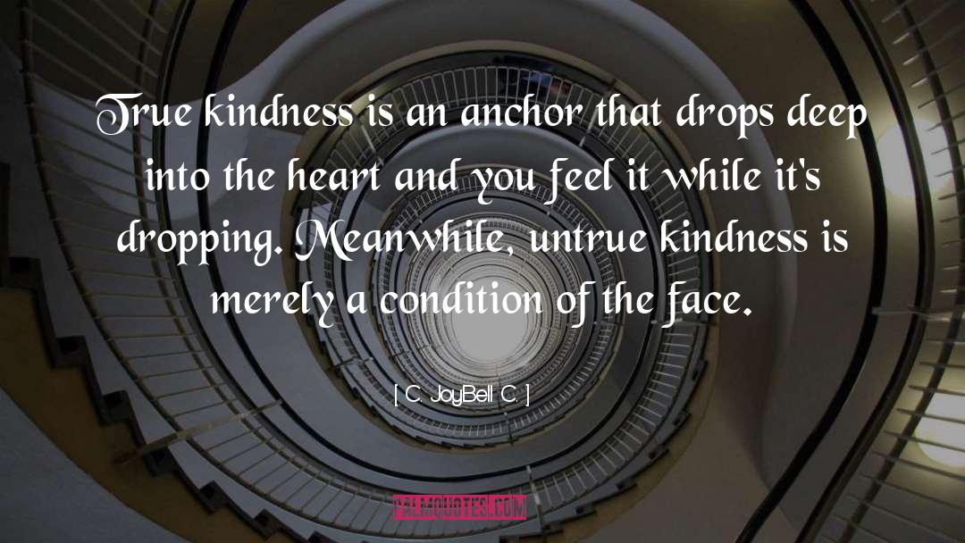 Untrue Kindness quotes by C. JoyBell C.