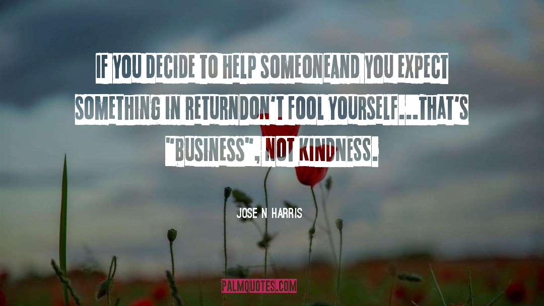 Untrue Kindness quotes by Jose N Harris