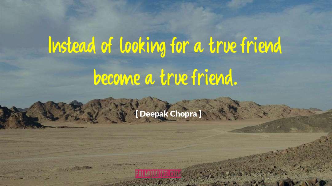 Untrustful Friend quotes by Deepak Chopra