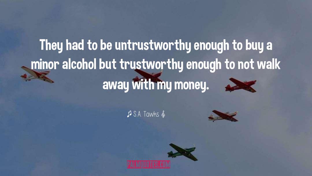 Untrustworthy quotes by S.A. Tawks