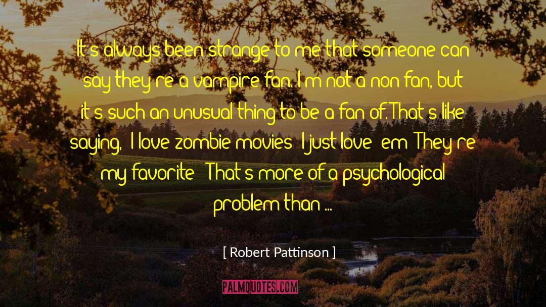 Unusual Things quotes by Robert Pattinson