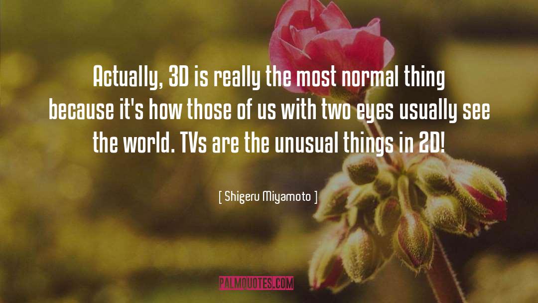 Unusual Things quotes by Shigeru Miyamoto