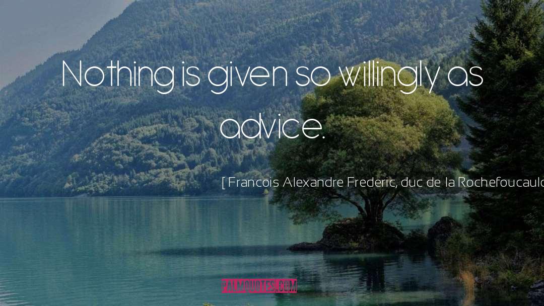 Unwanted Advice quotes by Francois Alexandre Frederic, Duc De La Rochefoucauld-Liancourt
