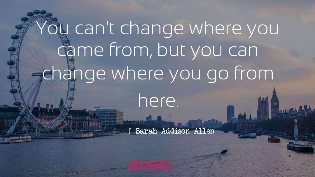 Unwanted Change quotes by Sarah Addison Allen
