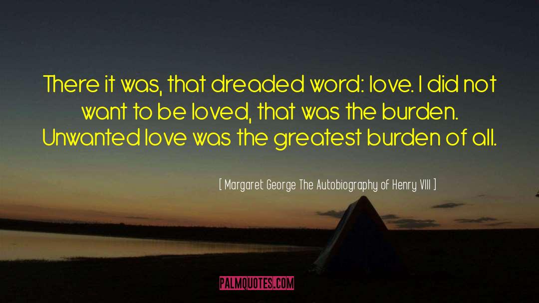 Unwanted Love quotes by Margaret George The Autobiography Of Henry VIII