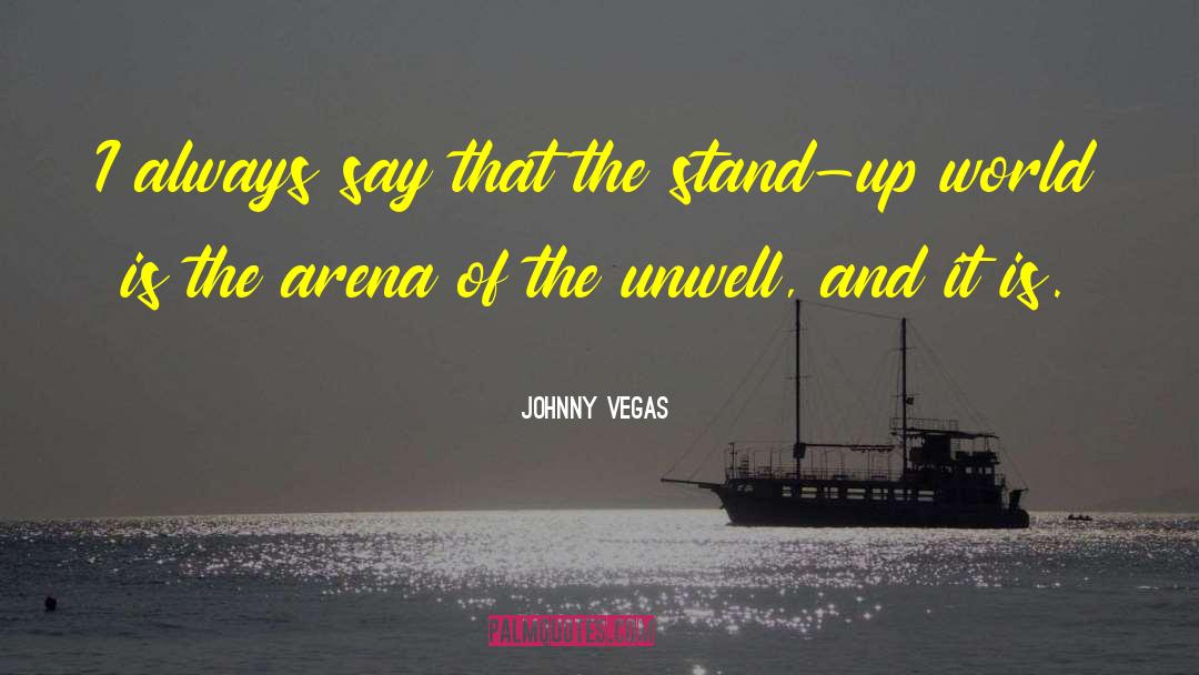 Unwell quotes by Johnny Vegas