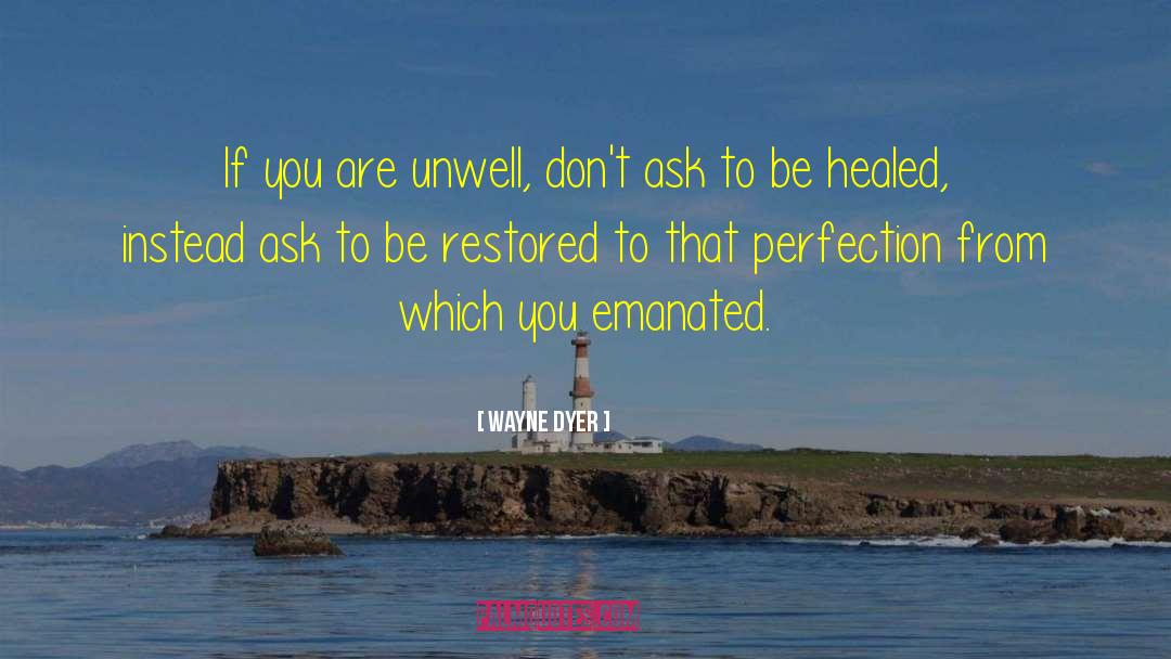 Unwell quotes by Wayne Dyer