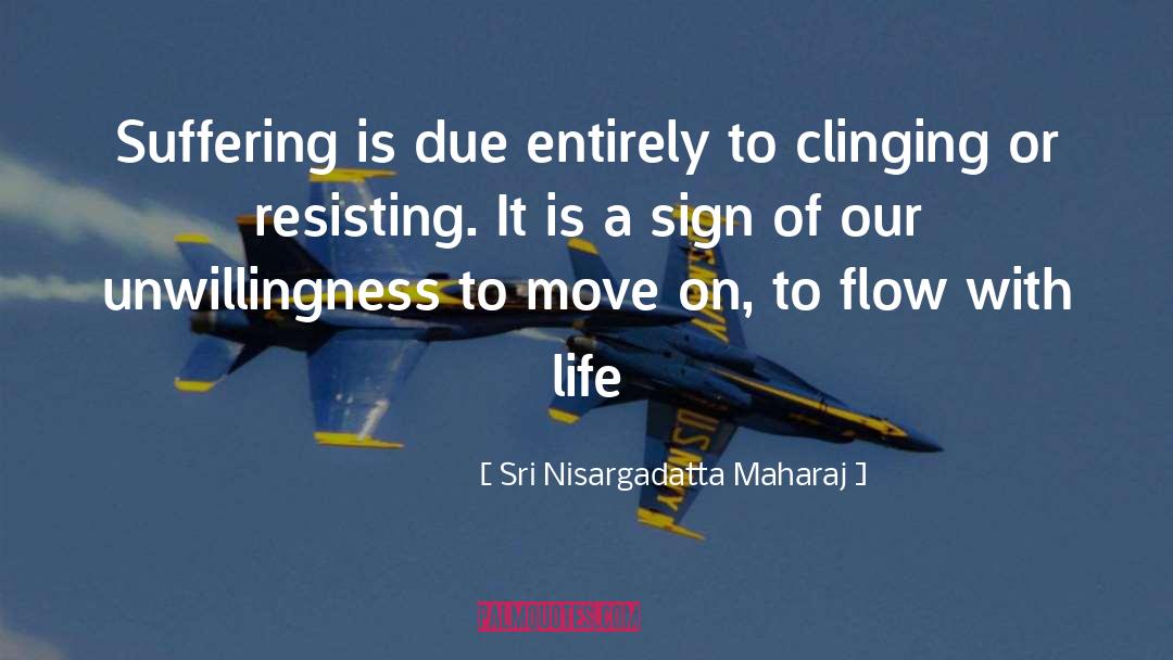 Unwillingness quotes by Sri Nisargadatta Maharaj
