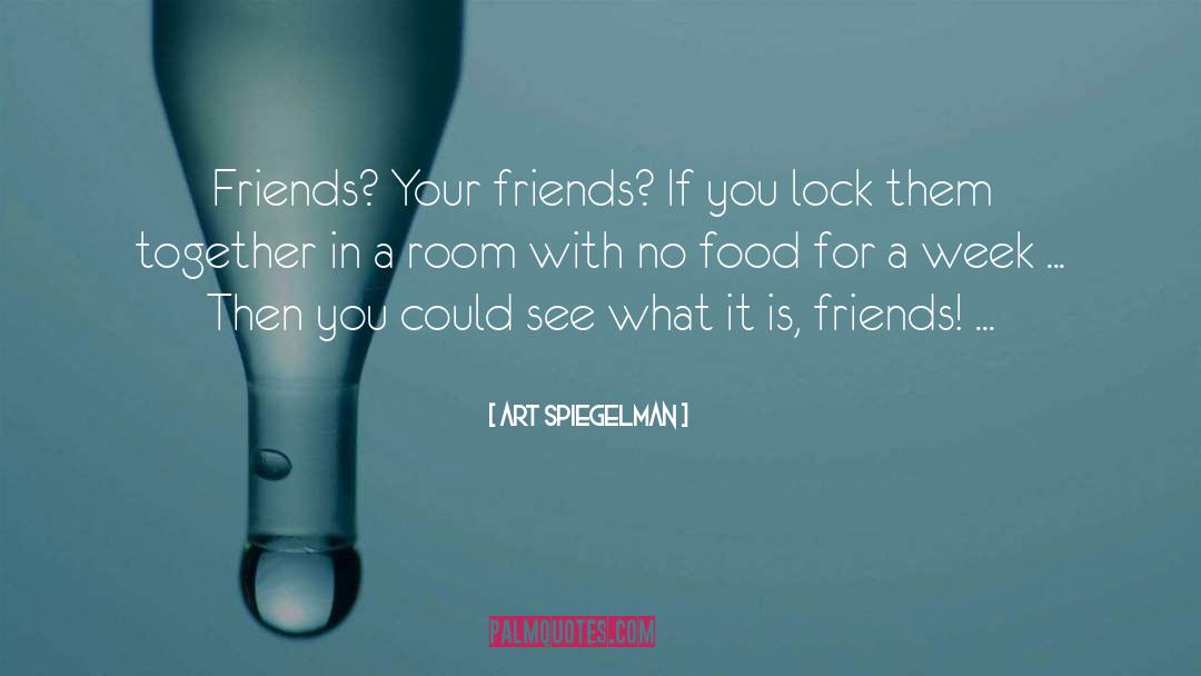 Unwind With Friends quotes by Art Spiegelman