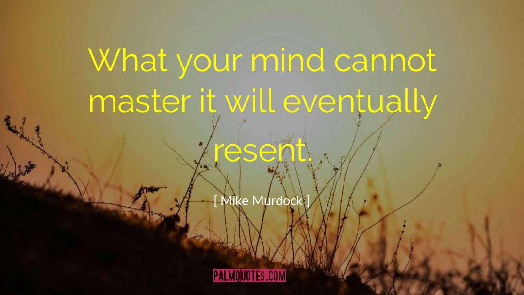 Unwind Your Mind quotes by Mike Murdock