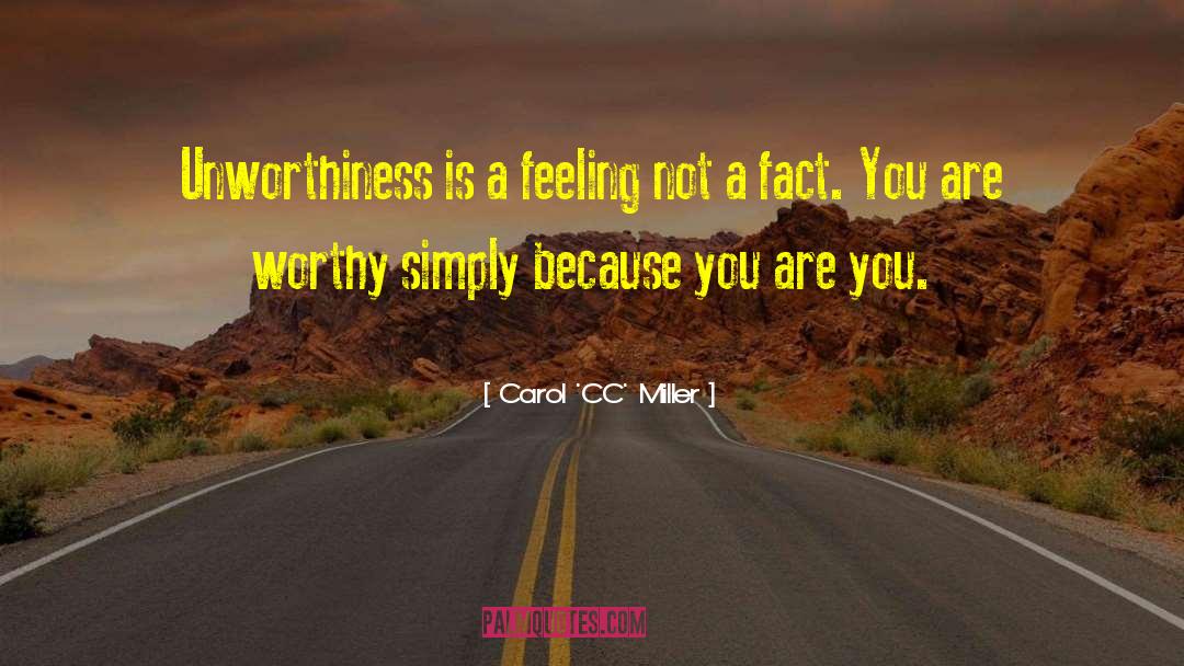 Unworthiness quotes by Carol 'CC' Miller
