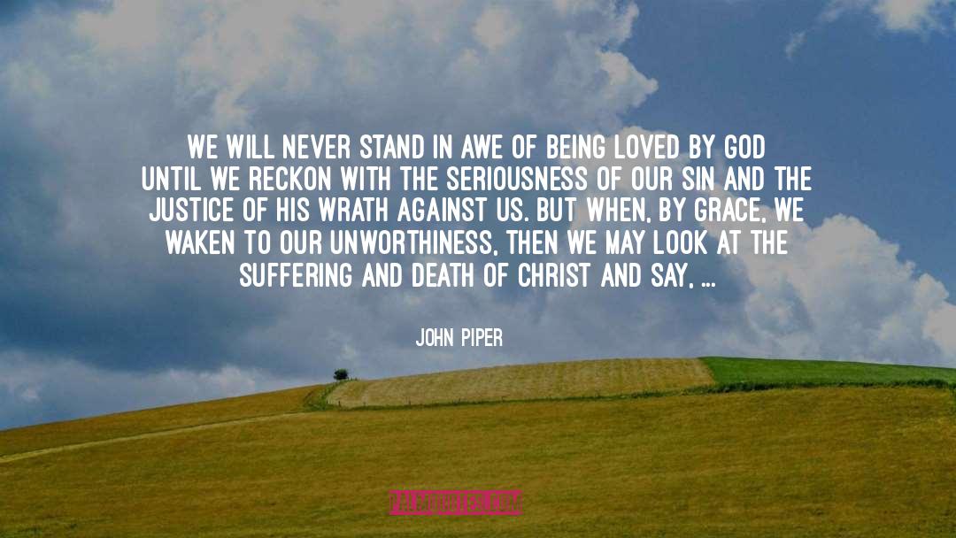 Unworthiness quotes by John Piper