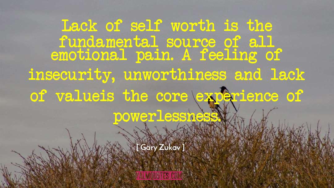 Unworthiness Stubborness quotes by Gary Zukav
