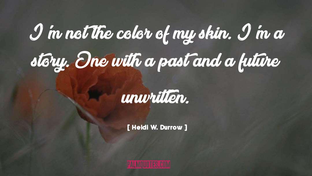 Unwritten quotes by Heidi W. Durrow