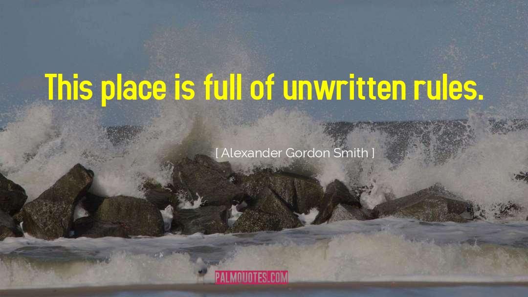 Unwritten Rules quotes by Alexander Gordon Smith