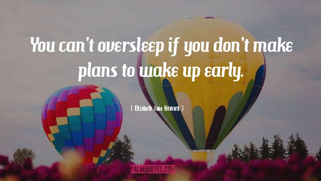 Up Early quotes by Elizabeth Jane Howard