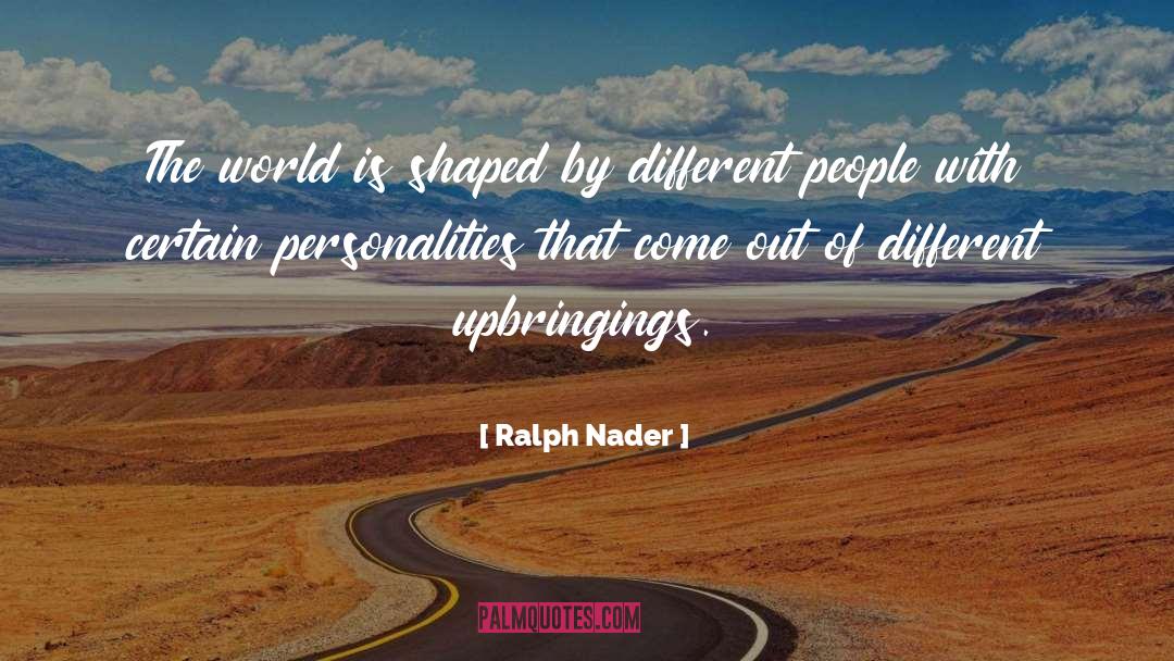 Upbringings quotes by Ralph Nader