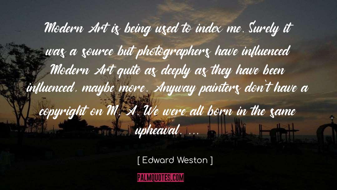Upheaval quotes by Edward Weston