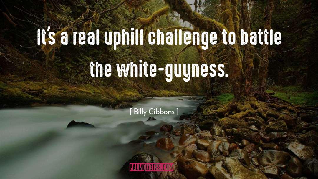 Uphill Battles quotes by Billy Gibbons