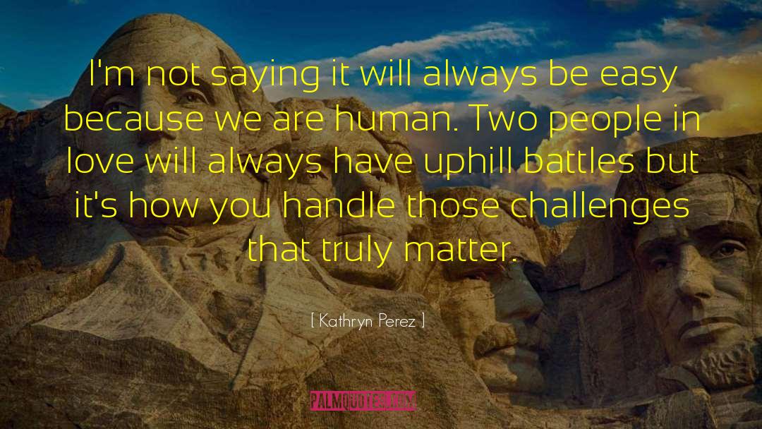 Uphill Battles quotes by Kathryn Perez