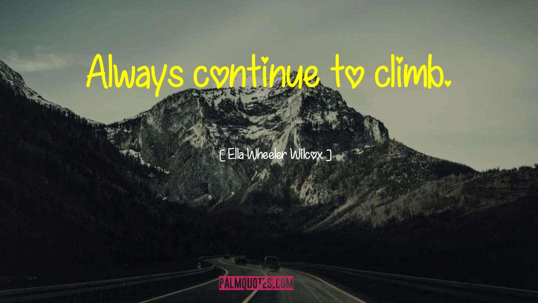 Uphill Climbs quotes by Ella Wheeler Wilcox