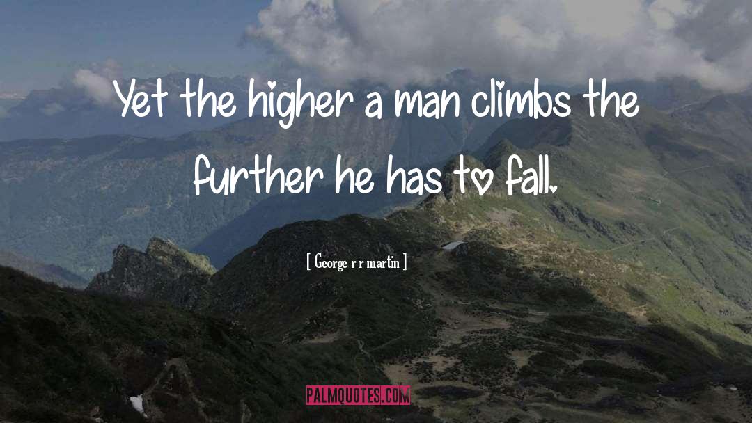 Uphill Climbs quotes by George R R Martin