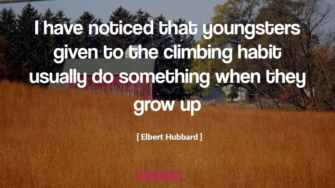 Uphill Climbs quotes by Elbert Hubbard