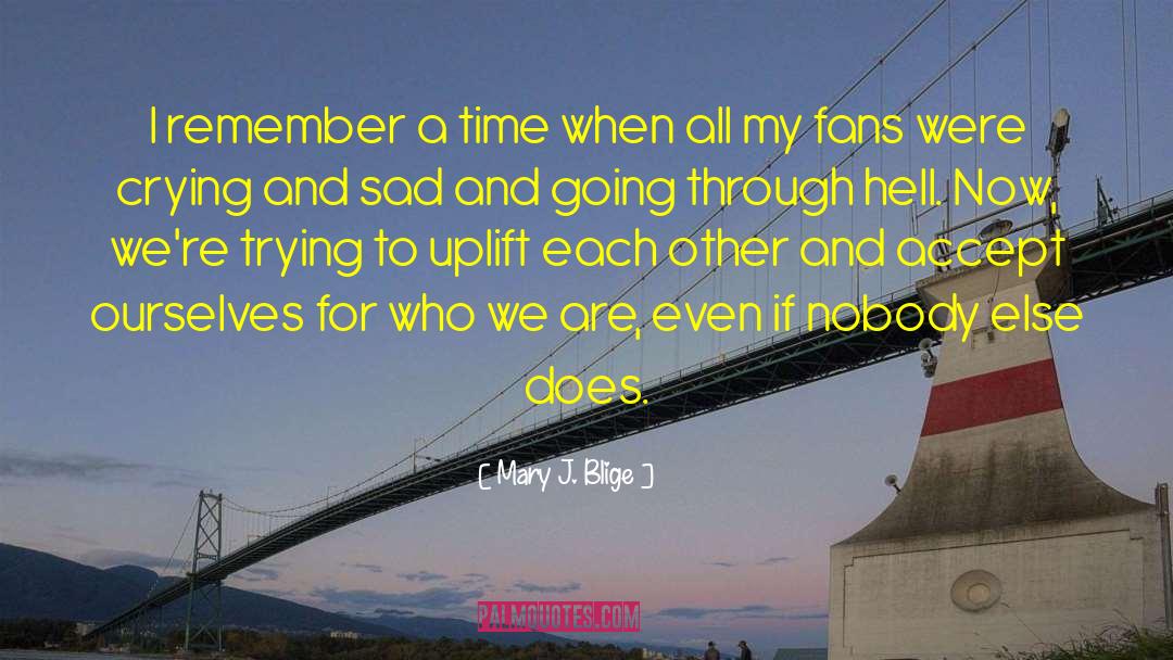Uplift Others quotes by Mary J. Blige